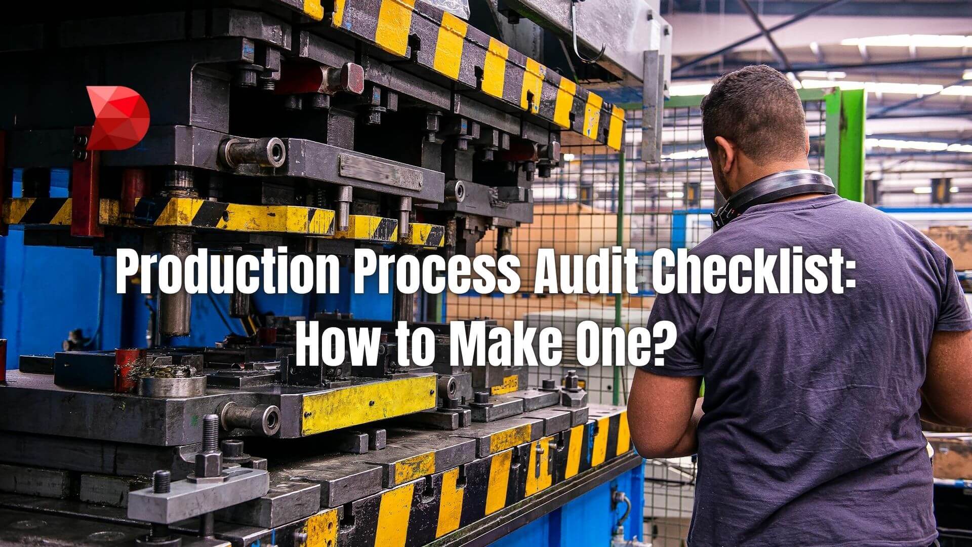 Learn how to create a manufacturing and production process audit checklist to enhance efficiency and ensure quality control.