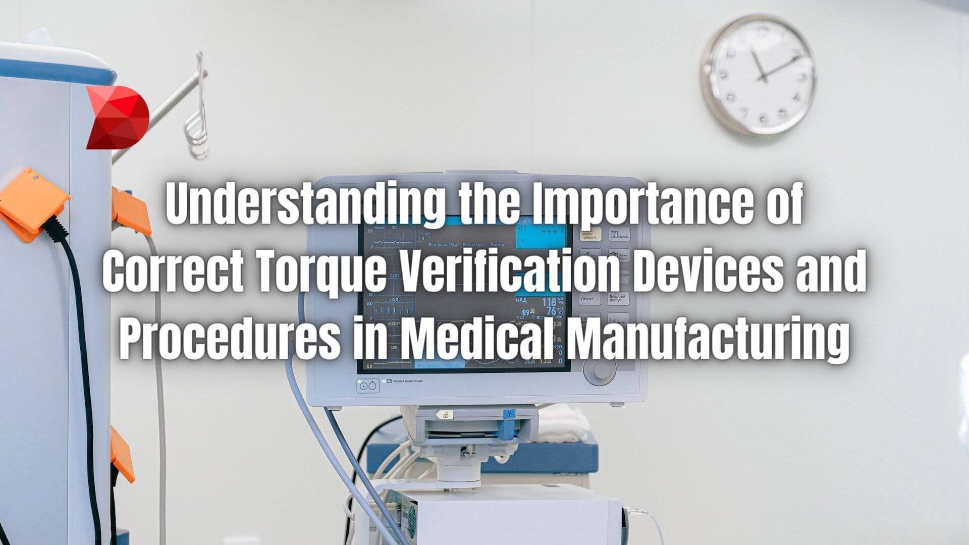 Implementing accurate torque verification devices and adhering to the best procedures are essential in medical manufacturing. Learn more!